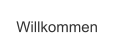 Willkommen