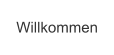 Willkommen